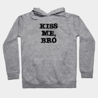 Kiss Me, Bro (stencil with shadow) Hoodie